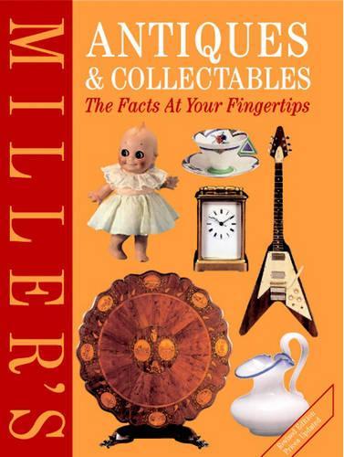 Miller's Antiques and Collectables: The Facts at Your Fingertips (Miller's Antiques & Collectables)