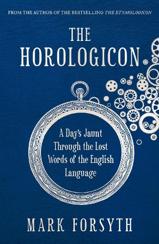 The Horologicon: A Days Jaunt Through the Lost Words of the English Language
