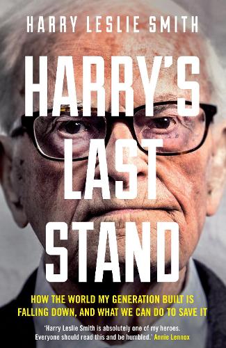 Harrys Last Stand: How the World My Generation Built is Falling Down, and What We Can Do to Save It