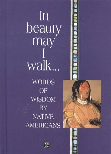 In Beauty May I Walk...: Words of Peace and Wisdom by Native Americans (Inspirational Giftbooks)