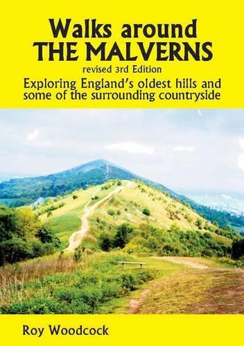 Walks around the Malverns: Exploring Englands Oldest Hills and Some of the Surrounding Countryside