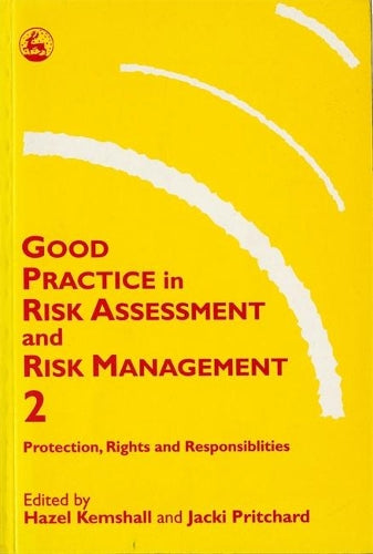Good Practice in Risk Assessment and Risk Management 2: Key Themes for Protection, Rights and Responsibilities: Key Themes for Protection, Rights and in Health, Social Care and Criminal Justice