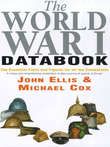 The World War I Databook: The Essential Facts and Figures for all the Combatants