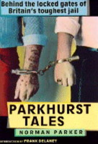 Parkhurst Tales: Behind the Locked Gates of Britains Toughest Jails