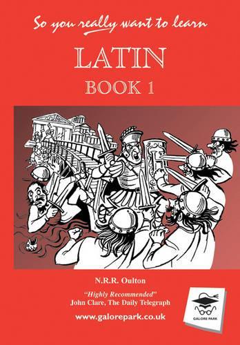 So You Really Want to Learn Latin: Book I (the textbook): A Textbook for Common Entrance and GCSE
