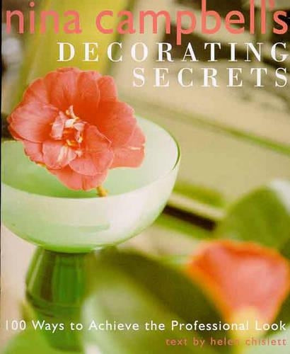 Nina Campbells Decorating Secrets: 100 Ways to Achieve the Professional Look