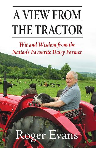 A View from the Tractor: Wit and Wisdom from the Nations Favourite Dairy Farmer