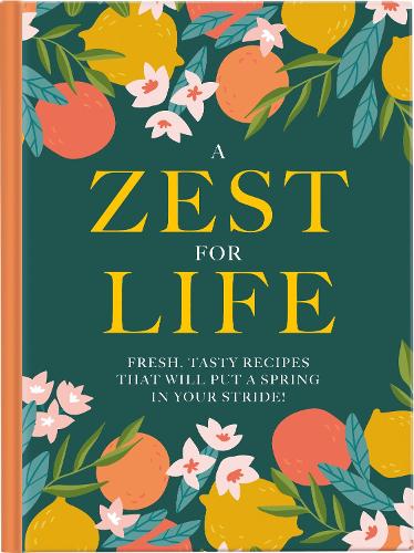 A Zest For Life (A Zest For Life: Fresh, tasty recipes that will put a spring in your stride)