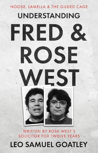 Understanding Fred and Rose West: Noose, Lamella and the Gilded Cage: Noose, Lamella & the Gilded Cage