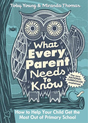 What Every Parent Needs to Know: How to Help Your Child Get the Most Out of Primary School