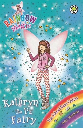 Kathryn the PE Fairy: The School Days Fairies Book 4 (Rainbow Magic)