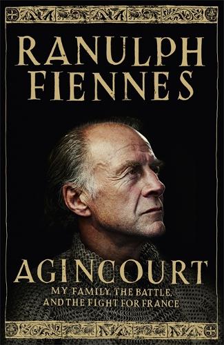 Agincourt: My Family, the Battle and the Fight for France