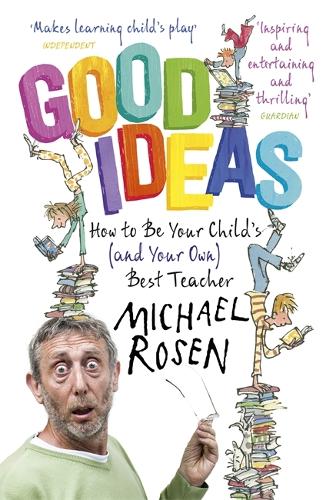 Good Ideas: How to Be Your Childs (and Your Own) Best Teacher
