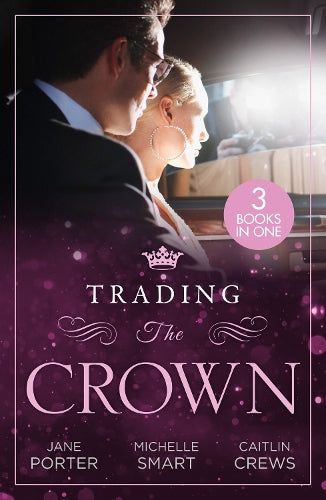 Trading The Crown: Not Fit for a King (A Royal Scandal) / Helios Crowns His Mistress / The Billionaires Secret Princess