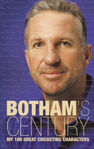 Bothams Century: My 100 great cricketing characters