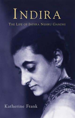Indira: The Life of Indira Nehru Gandhi: The Life of Indira Gandhi