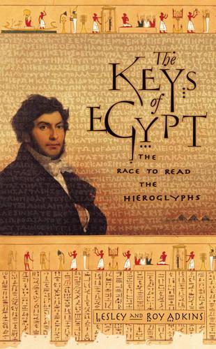 The Keys of Egypt: The Race to Read the Hieroglyphs