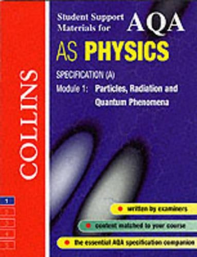 AQA AS Physics: Specification (A) Module 1:  Particles, Radiation and Quantum Phenomena (Collins Student Support Materials)