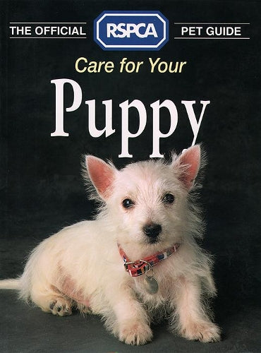 The Official RSPCA Pet Guide - Care for your Puppy