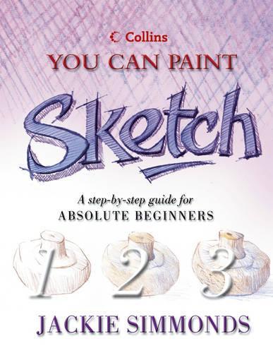 Collins You Can Paint - Sketch: A step-by-step guide for absolute beginners