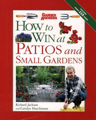 How to Win at Patios and Small Gardens (How to Win at Gardening)