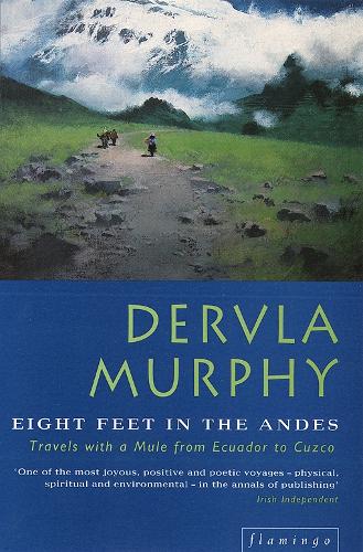 Eight Feet in the Andes: Travels with a Donkey from Ecuador to Cuzco