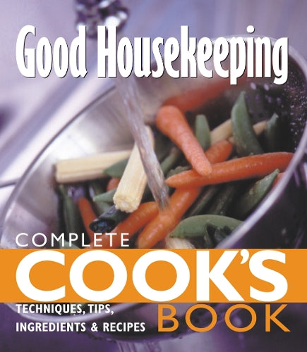 Complete Cooks Book: Techniques, tips, ingredients and recipies (Good Housekeeping)