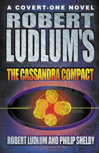 Robert Ludlums The Cassandra Compact (A Covert-one Novel)