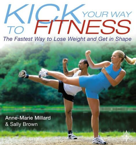 Kick Your Way to Fitness: The Fastest Way to Lose Weight and Get in Shape (Thorsons Directions for Life)