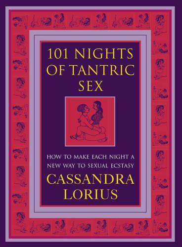 101 Nights of Tantric Sex: How to Make Each Night a New Way to Sexual Ecstasy