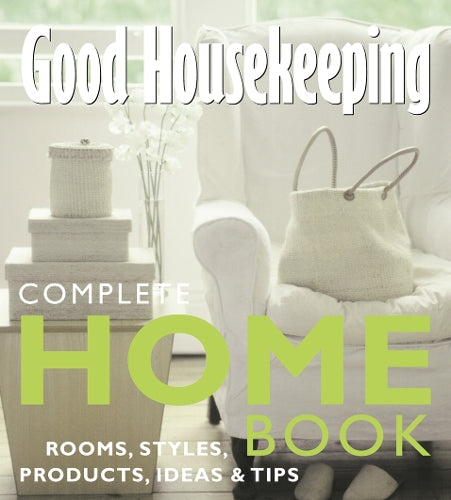 Complete Home Book: Rooms, Styles, Products, Ideas, Tips (Good Housekeeping)