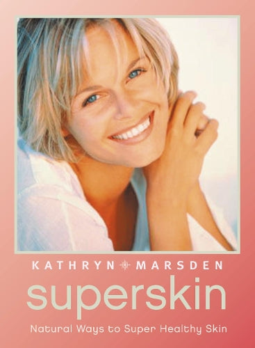 Superskin: Natural Ways to Super Healthy Skin: The Natural Ways to Super Healthy Skin