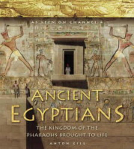 Ancient Egyptians (1) - Ancient Egyptians: The Kingdom of the Pharaohs Brought to Life