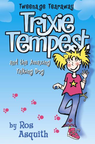 Trixie Tempest and the Amazing Talking Dog (Tweenage Tearaway, Book 1): v. 1