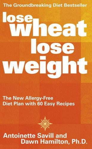 Lose Wheat, Lose Weight: The New Allergy-Free Diet Plan with 60 Easy Recipes