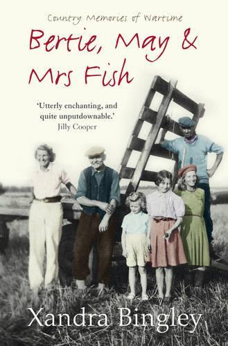 Bertie, May and Mrs Fish: Country Memories of Wartime