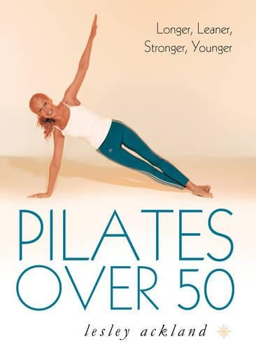 Pilates Over 50: Longer, Leaner, Stronger, Younger