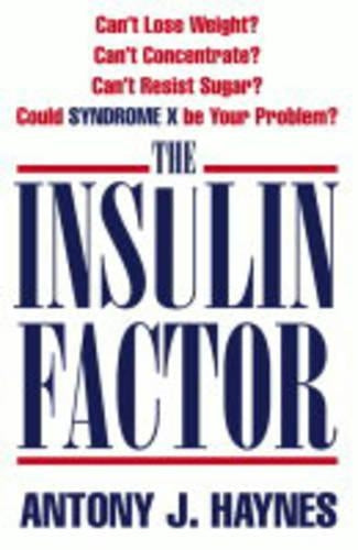The Insulin Factor: Cant Lose Weight? Cant Concentrate? Cant Resist Sugar? Could Syndrome X be Your Problem?