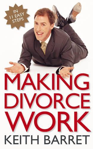 Making Divorce Work: In 9 Easy Steps