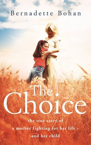 The Choice: The true story of a mother fighting for her life - and her child