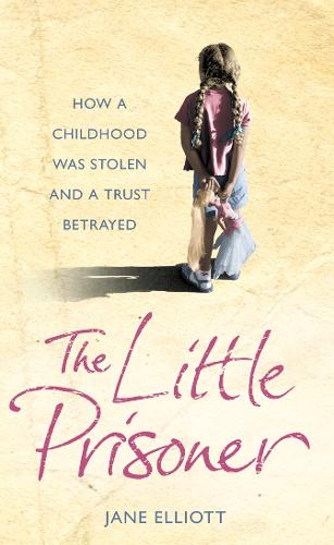 Little Prisoner, The: How a Childhood Was Stolen and a Trust Betrayed