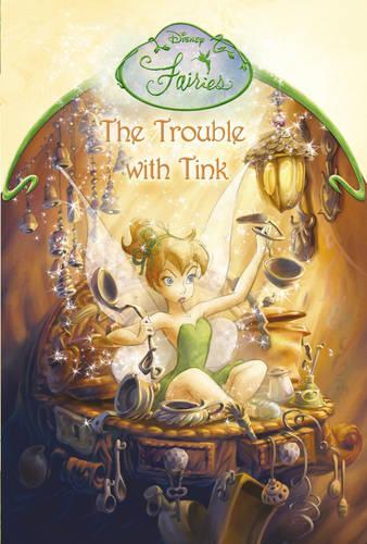 Disney Fairies - The Trouble With Tink: Chapter Book