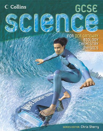 GCSE Science for OCR B - Gateway Science - Biology, Chemistry, Physics Student Book