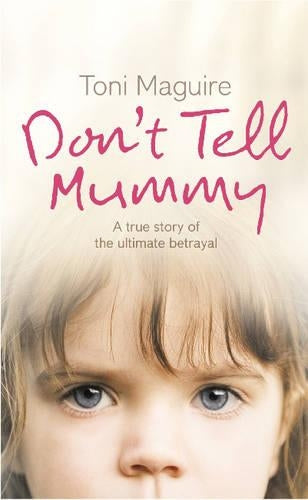 Dont Tell Mummy: A True Story of the Ultimate Betrayal