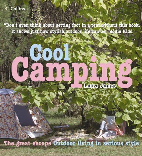 Cool Camping: Sleeping, Eating, and Enjoying Life Under Canvas