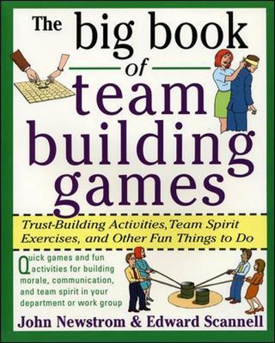 The Big Book of Team Building Games: Trust-Building Activities, Team Spirit Exercises, and Other Fun Things to Do (Big Book Series)