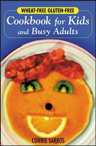 Wheat-Free, Gluten-Free Cookbook for Kids and Busy Adults