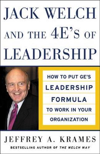 Jack Welch and The 4 Es of Leadership: How to Put GEs Leadership Formula to Work in Your Organizaion: How to Put GEs Leadership Formula to Work in Your Organization (Management & Leadership)
