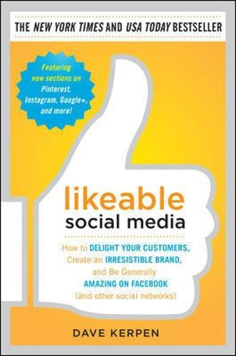 Likeable Social Media: How to Delight Your Customers, Create an Irresistible Brand, and Be Generally Amazing on Facebook (& Other Social Networks)