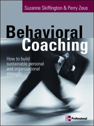 Behavioral Coaching: Building Sustainable Personal and Organizational Strengths